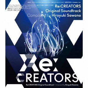 Re:creators Original Soundtrack - Hiroyuki Sawano - Music - ANIPLEX CORPORATION - 4534530103000 - June 14, 2017