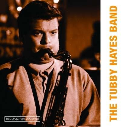 Bbc Jazz for Moderns: the Tubby Hayes Band - Tubby Hayes - Musik - GEARBOX - 5065001717000 - 24. februar 2015
