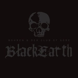 Black Earth - Bohren & Der Club Of Gore - Musique - GROOVE ATTACK - 5414939944000 - 15 décembre 2016