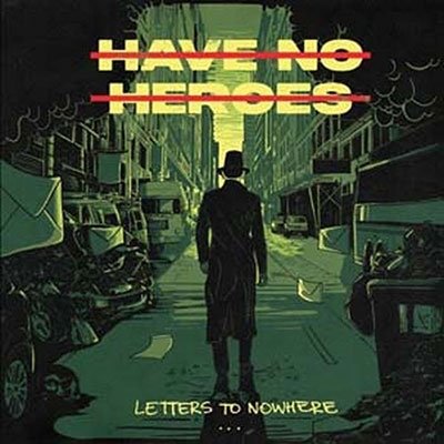 Letters to Nowhere - Have No Heroes - Musik - BLACK STAR FOUNDATION - 7321170517000 - 15 juli 2022