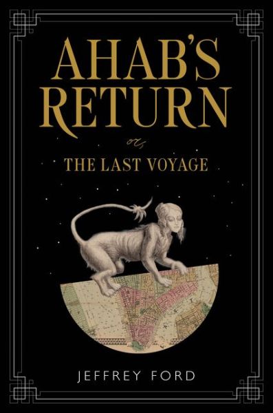 Cover for Jeffrey Ford · Ahab's Return: Or, the Last Voyage (Hardcover Book) (2018)