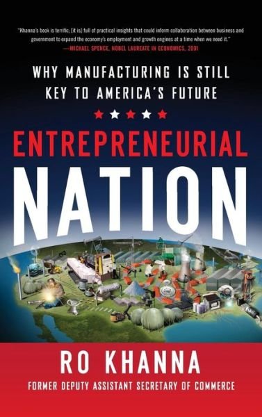 Cover for Ro Khanna · Entrepreneurial Nation: Why Manufacturing is Still Key to America's Future (Innbunden bok) [Ed edition] (2012)
