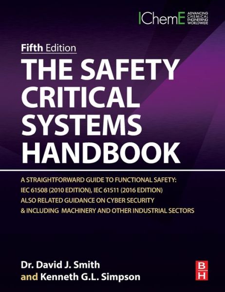 The Safety Critical Systems Handbook: A Straightforward Guide to Functional Safety: IEC 61508 (2010 Edition), IEC 61511 (2015 Edition) and Related Guidance - Smith, David J. (Independent Consultant, Technis, Tonbridge, UK) - Bücher - Elsevier - Health Sciences Division - 9780128207000 - 20. Januar 2020