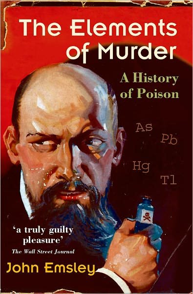 Cover for Emsley, John (Former Science Writer in Residence, University of Cambridge) · The Elements of Murder: A History of Poison (Pocketbok) (2006)