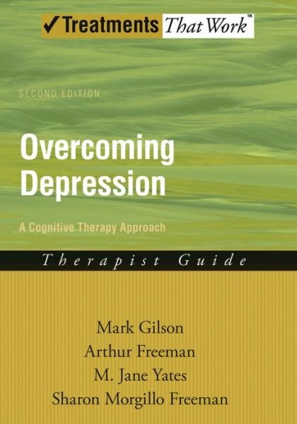 Cover for Gilson, Mark (Adjunct Faculty Member, Adjunct Faculty Member, Emory University and Georgia State University, Atlanta, Georgia, USA) · Overcoming Depression: A Cognitive Therapy Approach: Therapist Guide - Treatments That Work (Paperback Book) (2010)