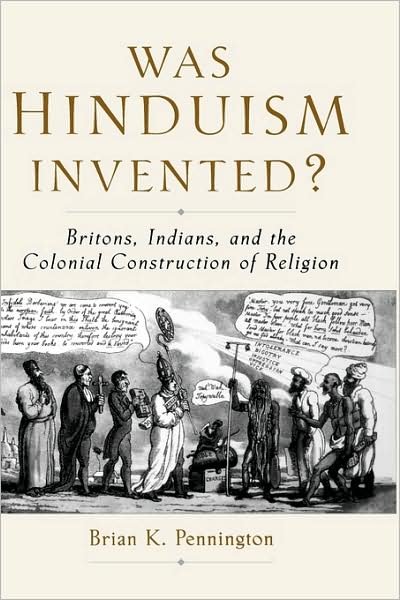 Cover for Pennington, Brian K. (Assistant Professor of Religion, Department of Humanities, Assistant Professor of Religion, Department of Humanities, Maryville College) · Was Hinduism Invented?: Britons, Indians, and the Colonial Construction of Religion (Pocketbok) (2007)