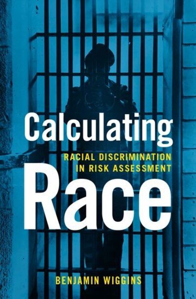 Cover for Wiggins, Benjamin (Affiliate Assistant Professor of History, Affiliate Assistant Professor of History, University of Minnesota) · Calculating Race: Racial Discrimination in Risk Assessment - Religion and Democracy (Hardcover Book) (2020)