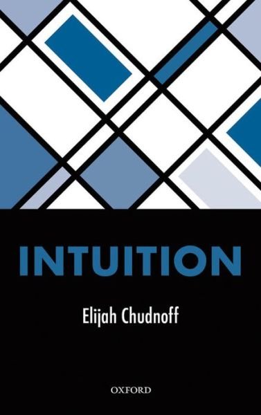Cover for Chudnoff, Elijah (Assistant Professor of Philosophy, Assistant Professor of Philosophy, University of Miami) · Intuition (Hardcover bog) (2013)