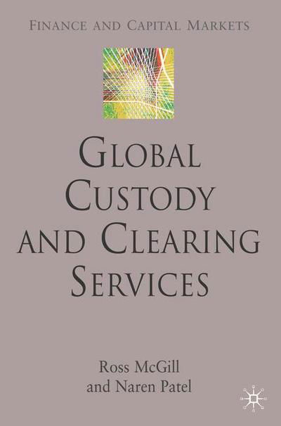 Cover for R. McGill · Global Custody and Clearing Services - Finance and Capital Markets Series (Inbunden Bok) (2007)