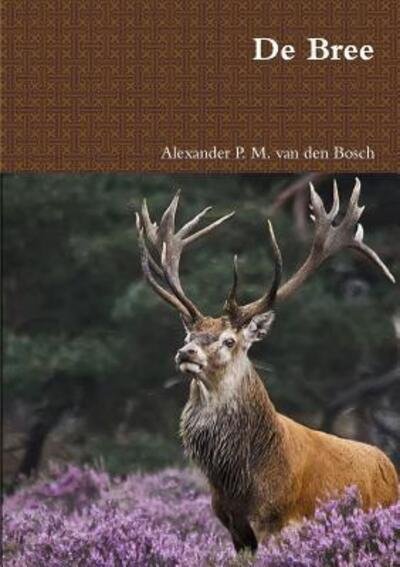 Cover for Alexander P. M. Van Den Bosch · De Bree (Bok) (2017)
