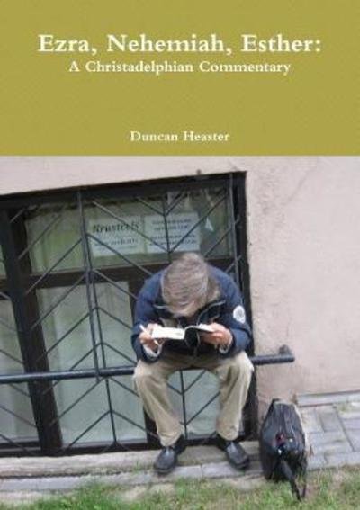 Cover for Duncan Heaster · Ezra, Nehemiah, Esther: A Christadelphian Commentary (Paperback Book) (2018)