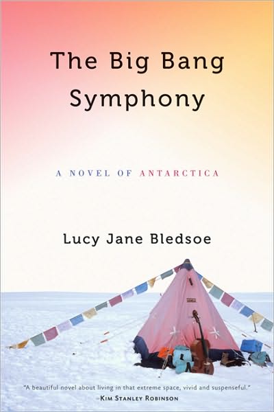 Cover for Lucy Jane Bledsoe · THE BIG BANG SYMPHONY: A Novel of Antarctica (Gebundenes Buch) (2010)