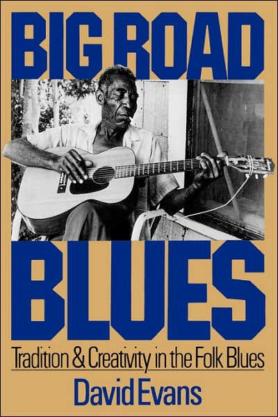 Big Road Blues: Tradition And Creativity In The Folk Blues - David Evans - Böcker - Hachette Books - 9780306803000 - 22 augusti 1987