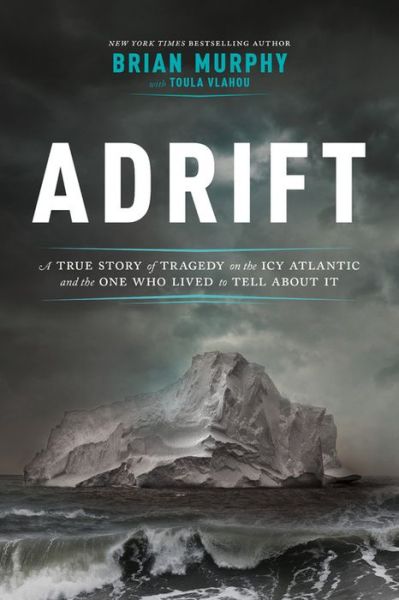 Cover for Brian Murphy · Adrift: A True Story of Tragedy on the Icy Atlantic and the One Man Who Lived to Tell about It (Hardcover Book) (2018)