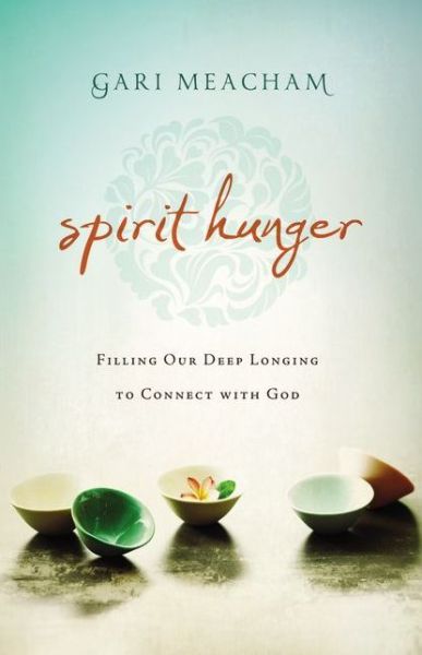 Cover for Gari Meacham · Spirit Hunger: Filling Our Deep Longing to Connect with God (Paperback Book) (2012)