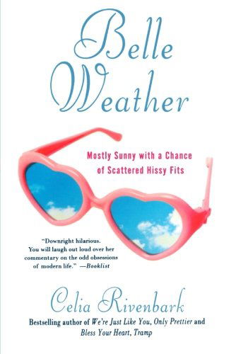 Cover for Celia Rivenbark · Belle Weather: Mostly Sunny with a Chance of Scattered Hissy Fits (Paperback Book) [Reprint edition] (2009)