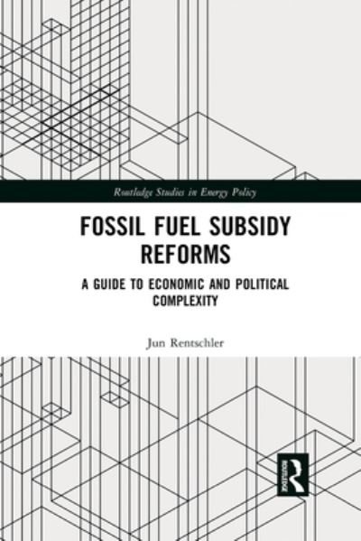 Fossil Fuel Subsidy Reforms: A Guide to Economic and Political Complexity - Routledge Studies in Energy Policy - Jun Rentschler - Książki - Taylor & Francis Ltd - 9780367459000 - 4 marca 2020