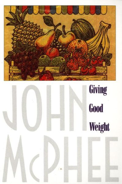 Cover for John McPhee · Giving Good Weight (Taschenbuch) [Reissue edition] (1994)