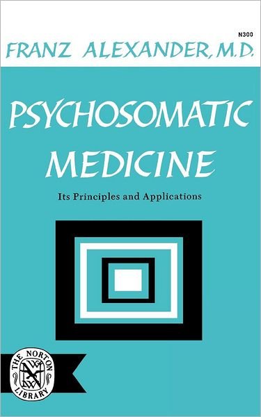 Cover for Franz Alexander · Psychosomatic Medicine: Its Principles and Applications (Taschenbuch) (2007)