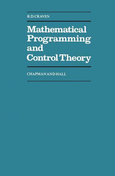 Mathematical Programming and Control Theory - Chapman and Hall Mathematics Series - B. D. Craven - Bøger - Chapman and Hall - 9780412155000 - 12. oktober 1978