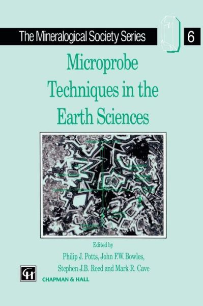 Microprobe Techniques in the Earth Sciences - The Mineralogical Society Series - Philip J Potts - Books - Chapman and Hall - 9780412551000 - December 31, 1995