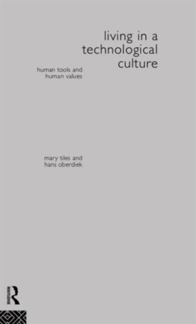 Cover for Hans Oberdiek · Living in a Technological Culture: Human Tools and Human Values - Philosophical Issues in Science (Hardcover Book) (1995)