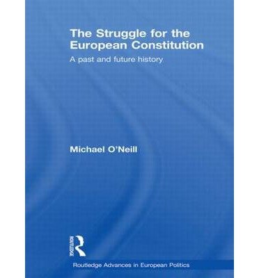 Cover for Michael O'Neill · The Struggle for the European Constitution: A Past and Future History - Routledge Advances in European Politics (Inbunden Bok) (2008)