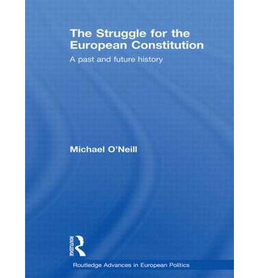 Cover for Michael O'Neill · The Struggle for the European Constitution: A Past and Future History - Routledge Advances in European Politics (Innbunden bok) (2008)