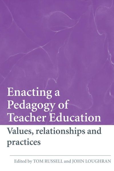 Enacting a Pedagogy of Teacher Education: Values, Relationships and Practices - Tom Russell - Books - Taylor & Francis Ltd - 9780415419000 - March 15, 2007