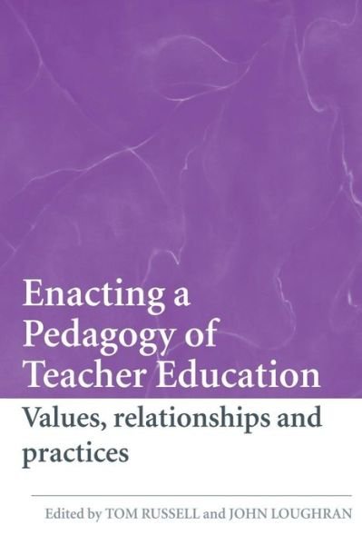 Enacting a Pedagogy of Teacher Education: Values, Relationships and Practices - Tom Russell - Books - Taylor & Francis Ltd - 9780415419000 - March 15, 2007