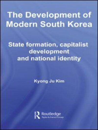 Cover for Kyong Ju Kim · The Development of Modern South Korea: State Formation, Capitalist Development and National Identity - Routledge Advances in Korean Studies (Paperback Bog) (2009)