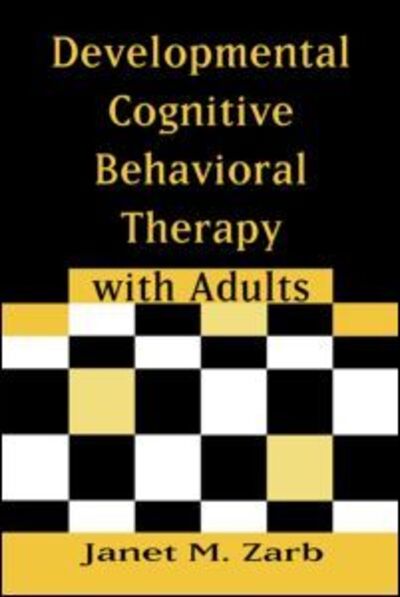 Cover for Zarb, Janet M. (Providence Healthcare Hospital, Toronto, Canada) · Developmental Cognitive Behavioral Therapy with Adults (Paperback Book) (2007)