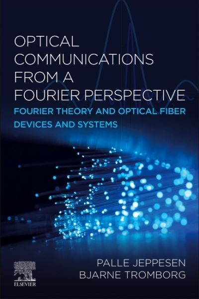 Cover for Jeppesen, Palle (Palle Jeppesen, Professor Emeritus, Technical University of Denmark (DTU), Department of Electrical and Photonics Engineering, Denmark) · Optical Communications from a Fourier Perspective: Fourier Theory and Optical Fiber Devices and Systems (Paperback Book) (2023)