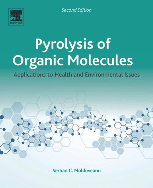 Pyrolysis of Organic Molecules: Applications to Health and Environmental Issues - Moldoveanu, Serban C. (Senior Principal Scientist, RJ Reynolds Tobacco Co., Winston-Salem, NC, USA) - Books - Elsevier Science & Technology - 9780444640000 - November 16, 2018