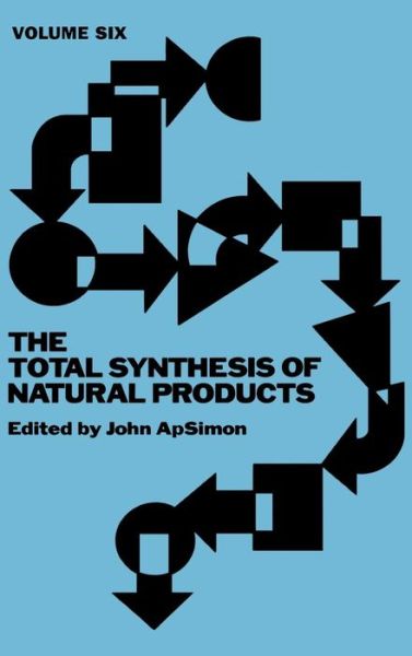 Cover for J Apsimon · The Total Synthesis of Natural Products, Volume 6 - Total Synthesis of Natural Products (Hardcover Book) [Volume 6 edition] (1984)