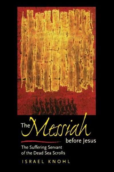 Cover for Israel Knohl · The Messiah before Jesus: The Suffering Servant of the Dead Sea Scrolls (Pocketbok) (2002)