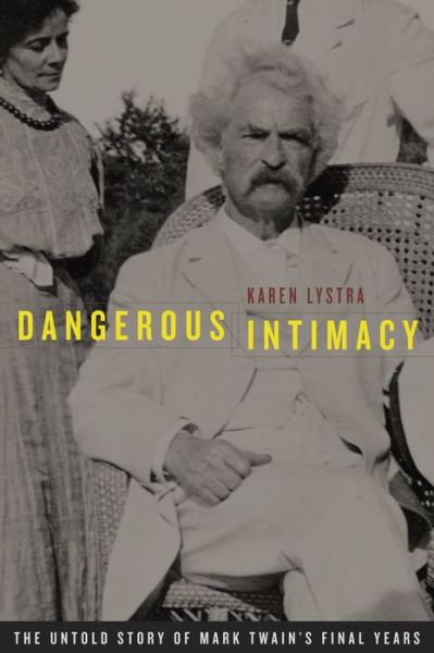 Cover for Karen Lystra · Dangerous Intimacy: The Untold Story of Mark Twain’s Final Years (Paperback Book) (2006)