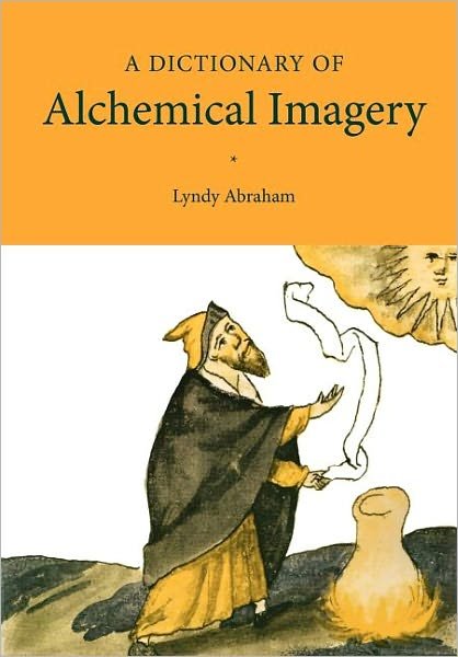 Cover for Abraham, Lyndy (University of New South Wales, Sydney) · A Dictionary of Alchemical Imagery (Paperback Book) (2001)