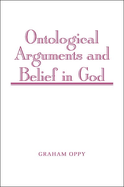 Cover for Oppy, Graham (Australian National University, Canberra) · Ontological Arguments and Belief in God (Taschenbuch) (2007)