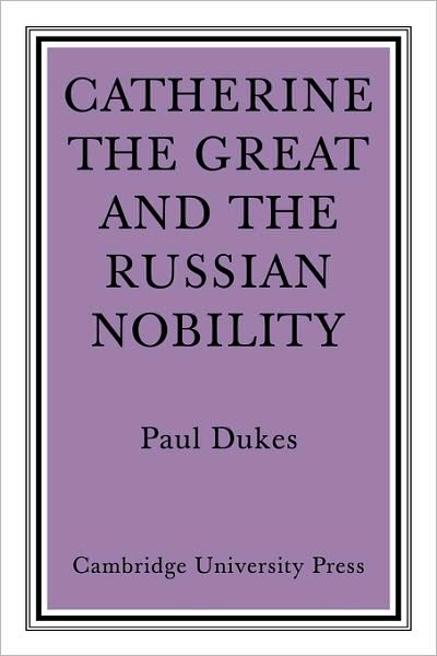 Cover for Paul Dukes · Catherine the Great and the Russian Nobilty: A Study Based on the Materials of the Legislative Commission of 1767 (Paperback Book) (2008)