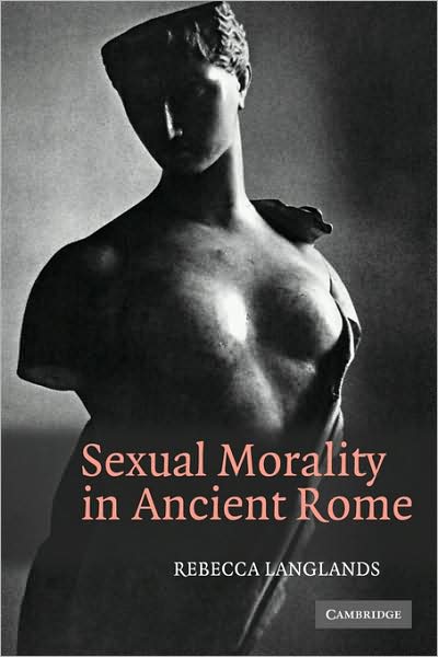 Cover for Langlands, Rebecca (Lecturer in Classics, University of Exeter) · Sexual Morality in Ancient Rome (Paperback Book) (2009)