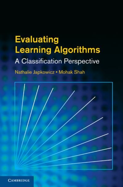 Cover for Japkowicz, Nathalie (American University, Washington DC) · Evaluating Learning Algorithms: A Classification Perspective (Inbunden Bok) (2011)