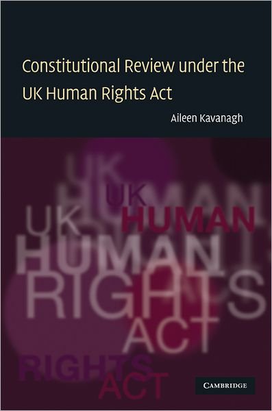 Cover for Kavanagh, Aileen (University of Leicester) · Constitutional Review under the UK Human Rights Act (Gebundenes Buch) (2009)