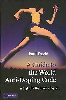 Cover for Paul David · A Guide to the World Anti-Doping Code: A Fight for the Spirit of Sport (Hardcover Book) (2008)