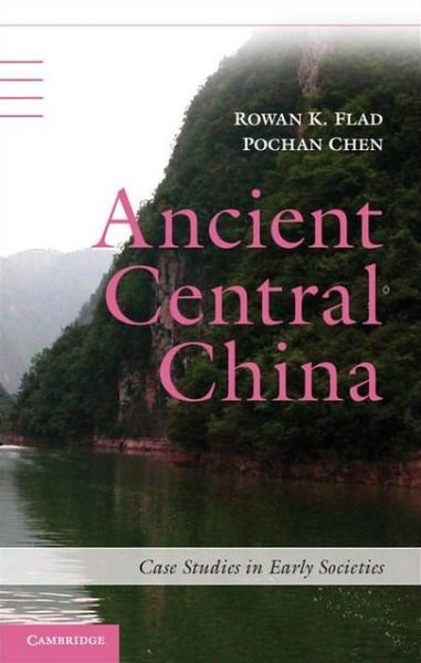 Cover for Flad, Rowan K. (Harvard University, Massachusetts) · Ancient Central China: Centers and Peripheries along the Yangzi River - Case Studies in Early Societies (Hardcover bog) (2013)