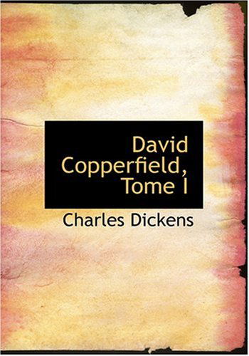 David Copperfield, Tome I - Charles Dickens - Livres - BiblioLife - 9780554275000 - 18 août 2008