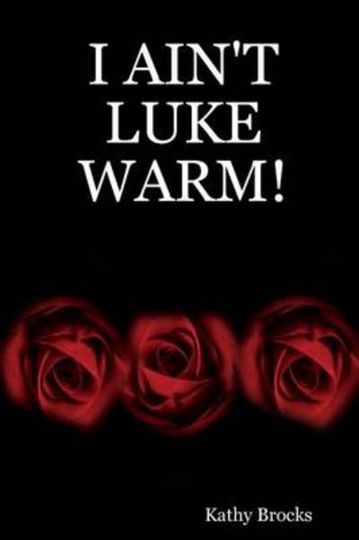 Cover for Kathy Brocks · I Ain't Luke Warm! (Paperback Bog) (2011)