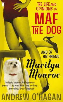 The Life and Opinions of Maf the Dog, and of his friend Marilyn Monroe - Andrew O'Hagan - Książki - Faber & Faber - 9780571216000 - 5 maja 2011