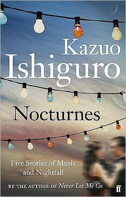 Nocturnes: Five Stories of Music and Nightfall - Kazuo Ishiguro - Livros - Faber & Faber - 9780571245000 - 18 de março de 2010