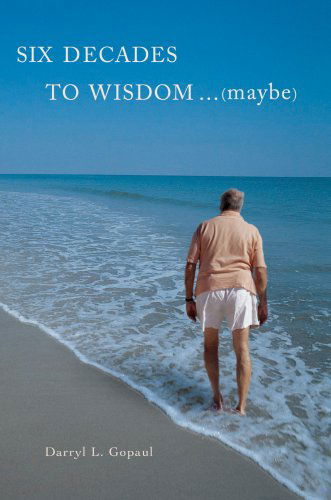 Cover for Darryl Gopaul · Six Decades to Wisdom ... (Maybe) (A Kelley Kavenaugh Detective Series) (Paperback Book) (2006)